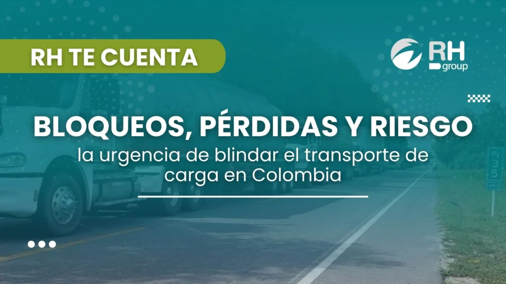 Bloqueos, pérdidas y riesgo: la urgencia de blindar el transporte de carga en Colombia
